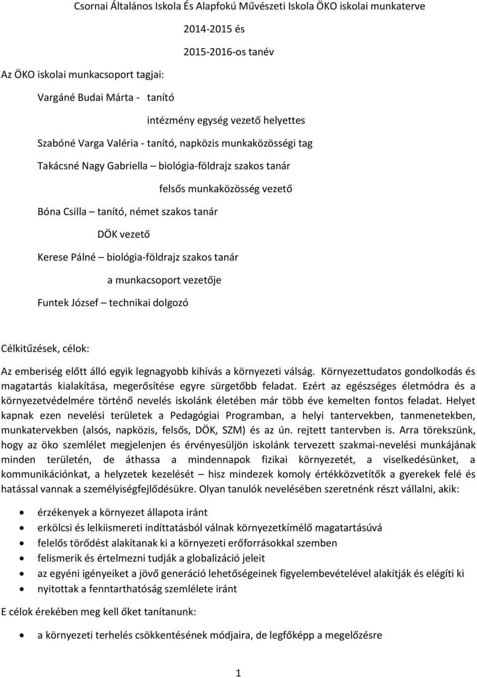 vezetője Funtek József technikai dolgozó Célkitűzések, célok: Az emberiség előtt álló egyik legnagyobb kihívás a környezeti válság.