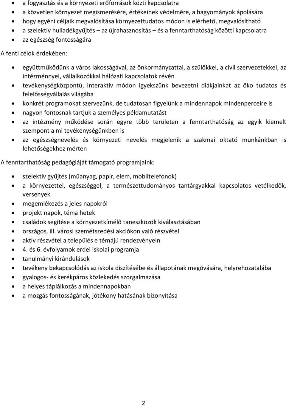 lakosságával, az önkormányzattal, a szülőkkel, a civil szervezetekkel, az intézménnyel, vállalkozókkal hálózati kapcsolatok révén tevékenységközpontú, interaktív módon igyekszünk bevezetni