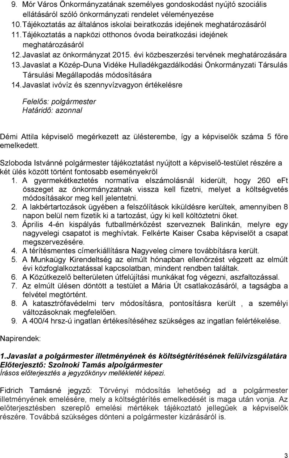 évi közbeszerzési tervének meghatározására 13. Javaslat a Közép-Duna Vidéke Hulladékgazdálkodási Önkormányzati Társulás Társulási Megállapodás módosítására 14.