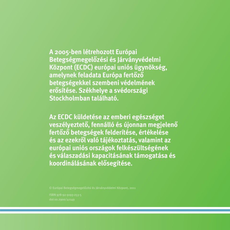 Az ECDC küldetése az emberi egészséget veszélyeztető, fennálló és újonnan megjelenő fertőző betegségek felderítése, értékelése és az ezekről való