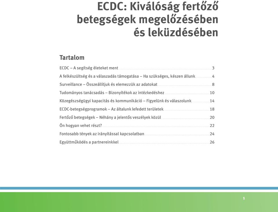 ....................................10 Közegészségügyi kapacitás és kommunikáció Figyelünk és válaszolunk...............14 ECDC-betegségprogramok Az általunk lefedett területek.