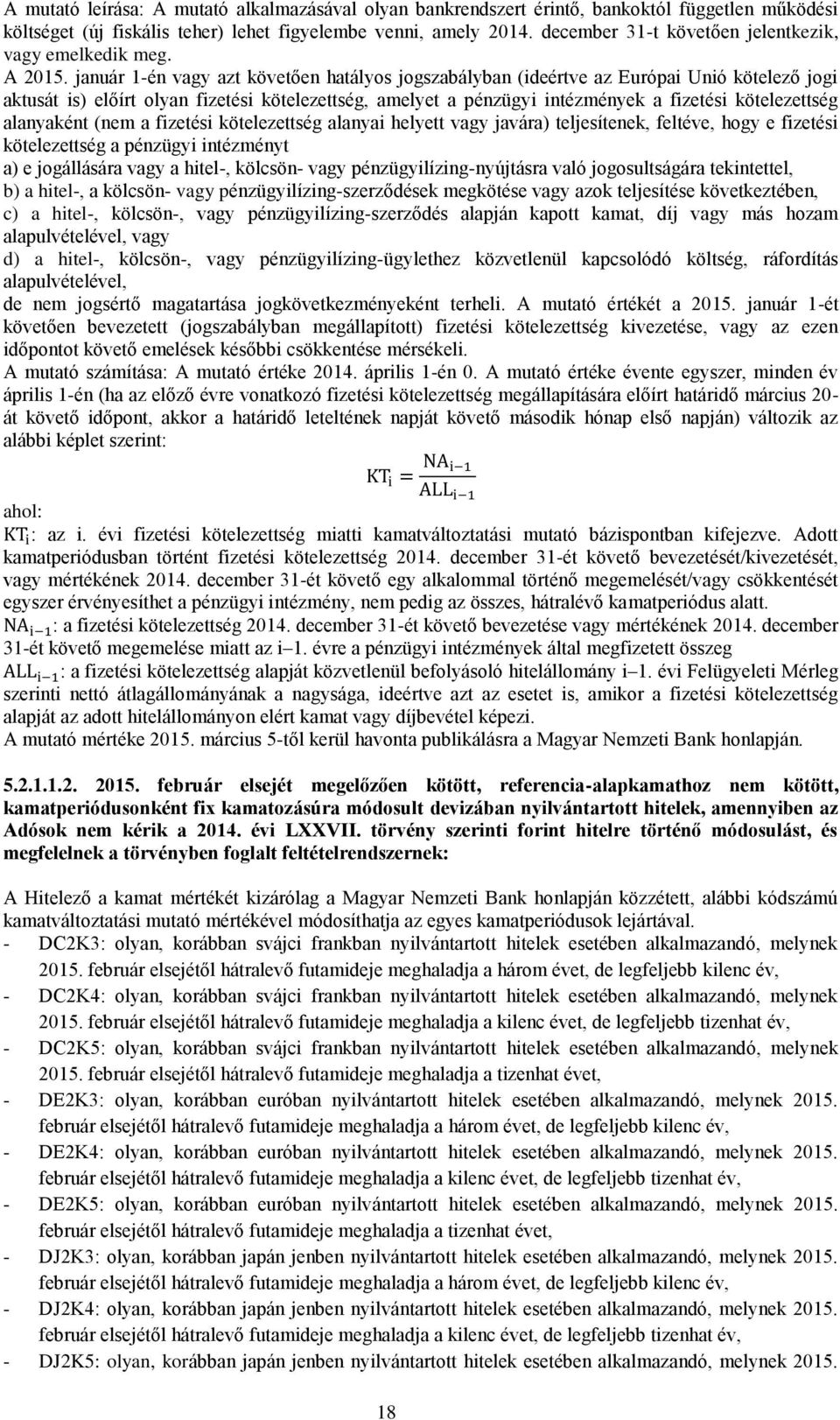 január 1-én vagy azt követően hatályos jogszabályban (ideértve az Európai Unió kötelező jogi aktusát is) előírt olyan fizetési kötelezettség, amelyet a pénzügyi intézmények a fizetési kötelezettség