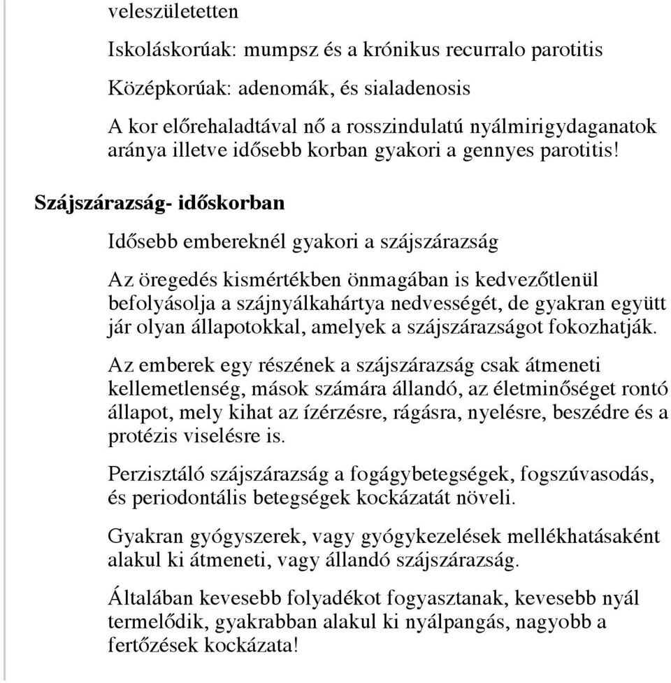 Szájszárazság- időskorban Idősebb embereknél gyakori a szájszárazság Az öregedés kismértékben önmagában is kedvezőtlenül befolyásolja a szájnyálkahártya nedvességét, de gyakran együtt jár olyan