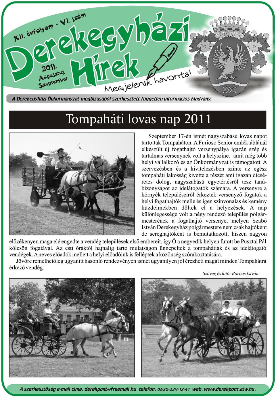 Tompaháti lovas nap 2011 Szeptember 17-én ismét nagyszabású lovas napot tartottak Tompaháton.