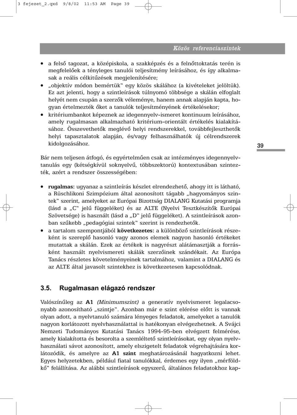 alkalmasak a reális célkitûzések megjelenítésére; objektív módon bemértük egy közös skálához (a kivételeket jelöltük).