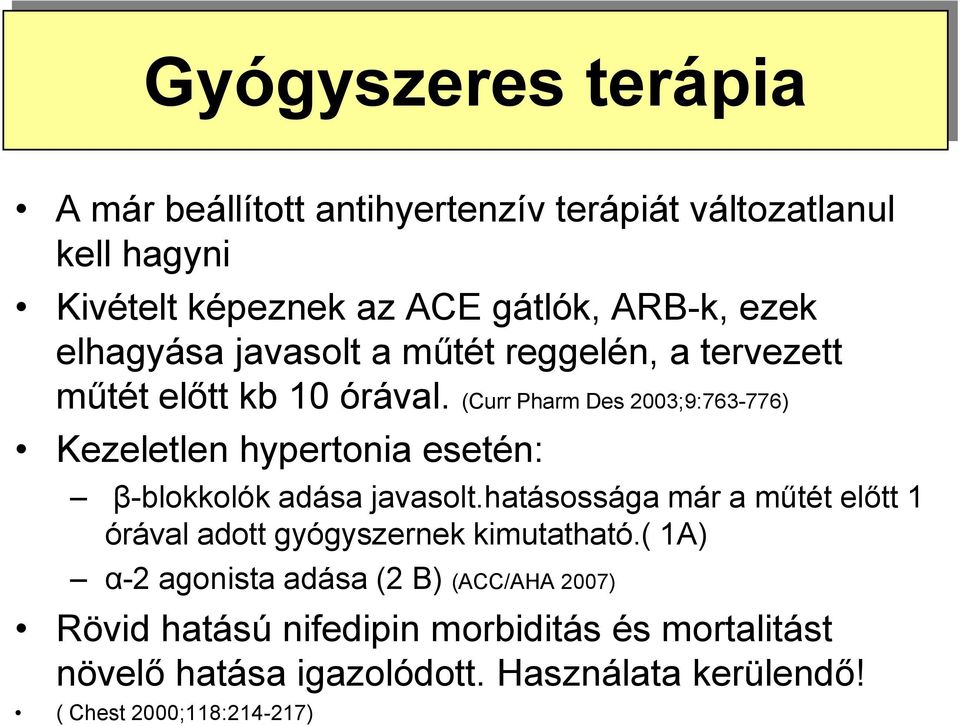(Curr Pharm Des 2003;9:763-776) Kezeletlen hypertonia esetén: β-blokkolók adása javasolt.