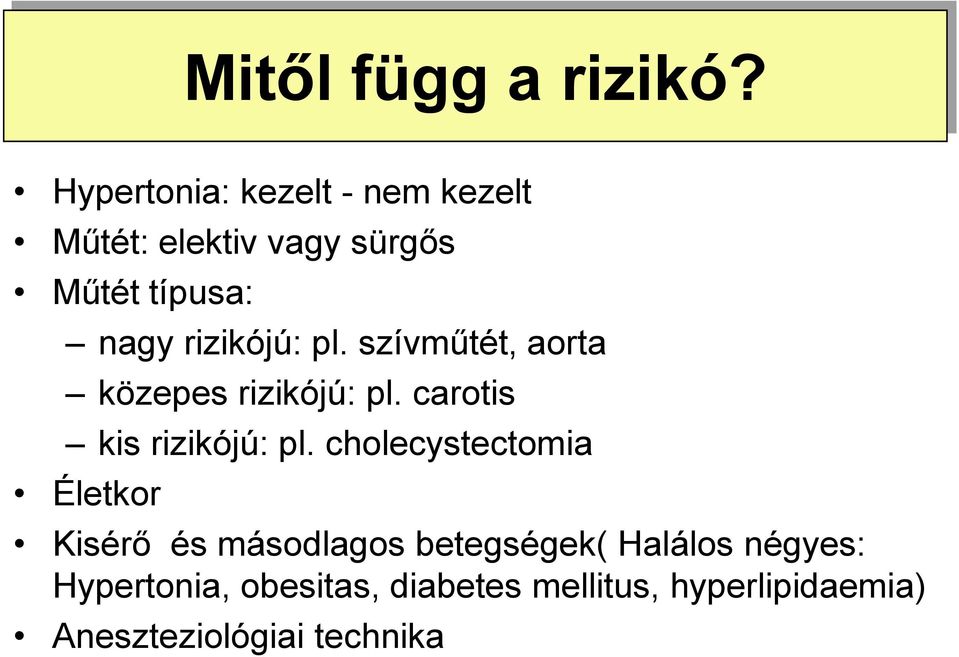 rizikójú: pl. szívműtét, aorta közepes rizikójú: pl. carotis kis rizikójú: pl.