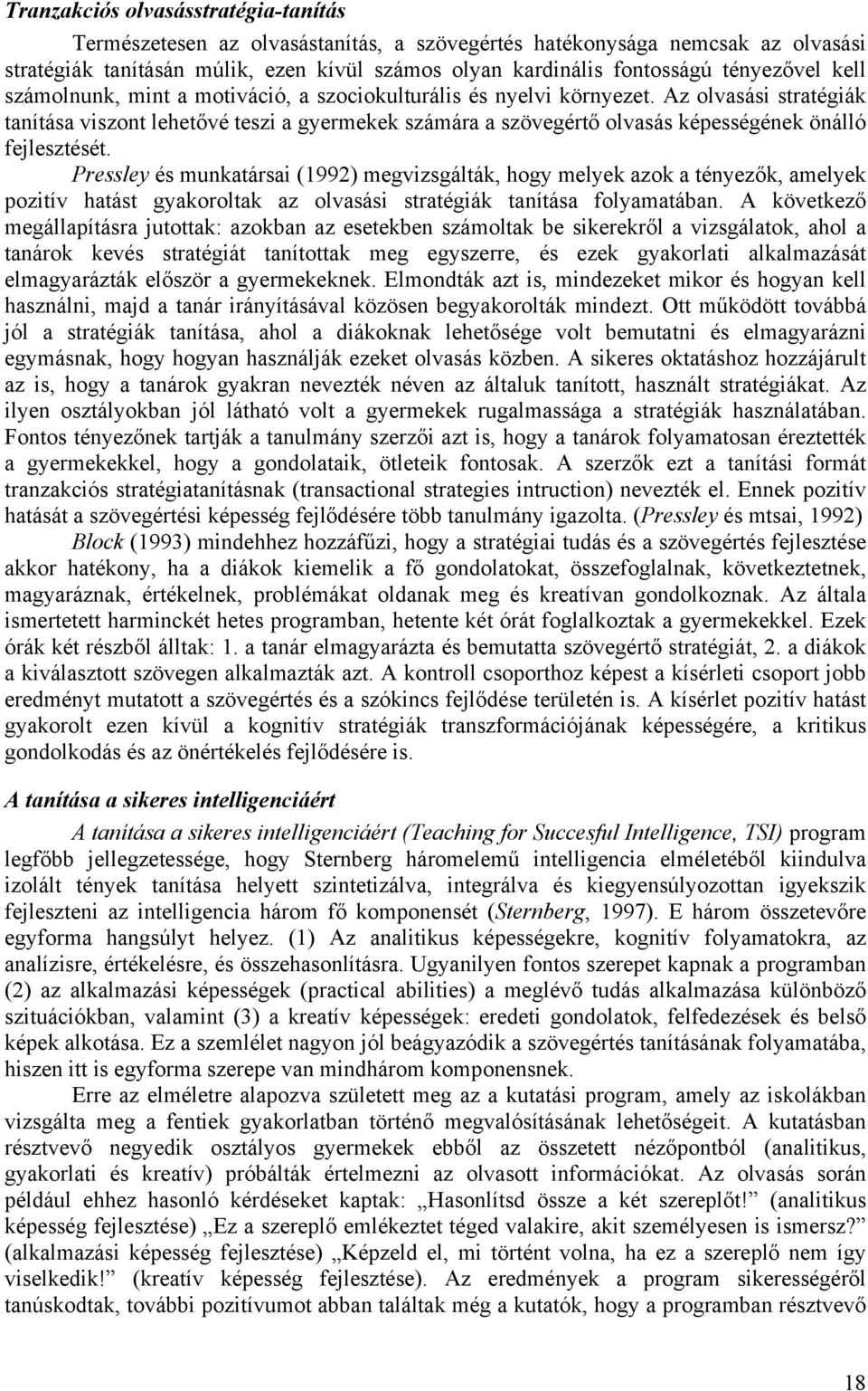 Az olvasási stratégiák tanítása viszont lehetővé teszi a gyermekek számára a szövegértő olvasás képességének önálló fejlesztését.