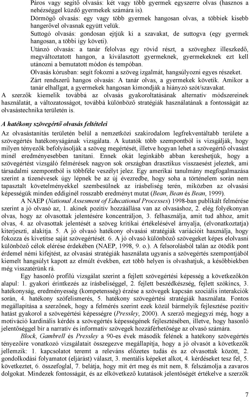 Suttogó olvasás: gondosan ejtjük ki a szavakat, de suttogva (egy gyermek hangosan, a többi így követi).