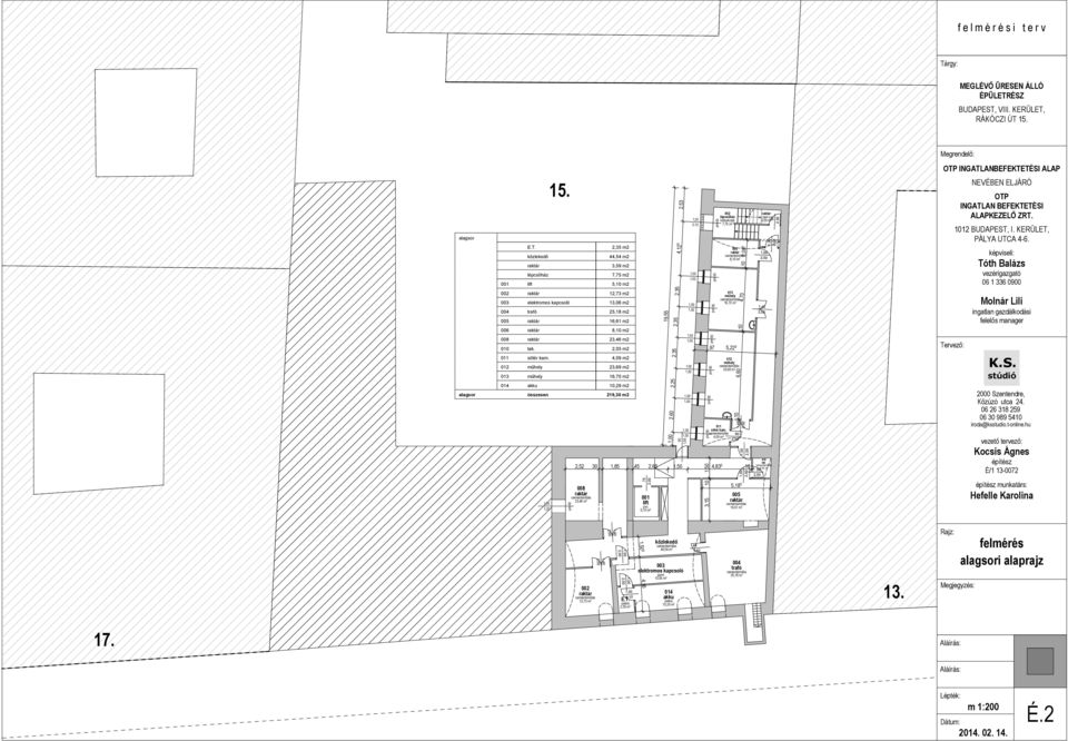 4,09 m2 012 műhely 23,69 m2 013 műhely 16,70 m2 014 akku,29 m2 alagsor összesen 219,30 m2 pm 1,55 2, 2,25 2,35 2,35 2,35 4,12 5 2,53 2,52 30 1,85 45 2,65 1,50 4,83 5 008 23,46 m 2 001 lift 5, m 2