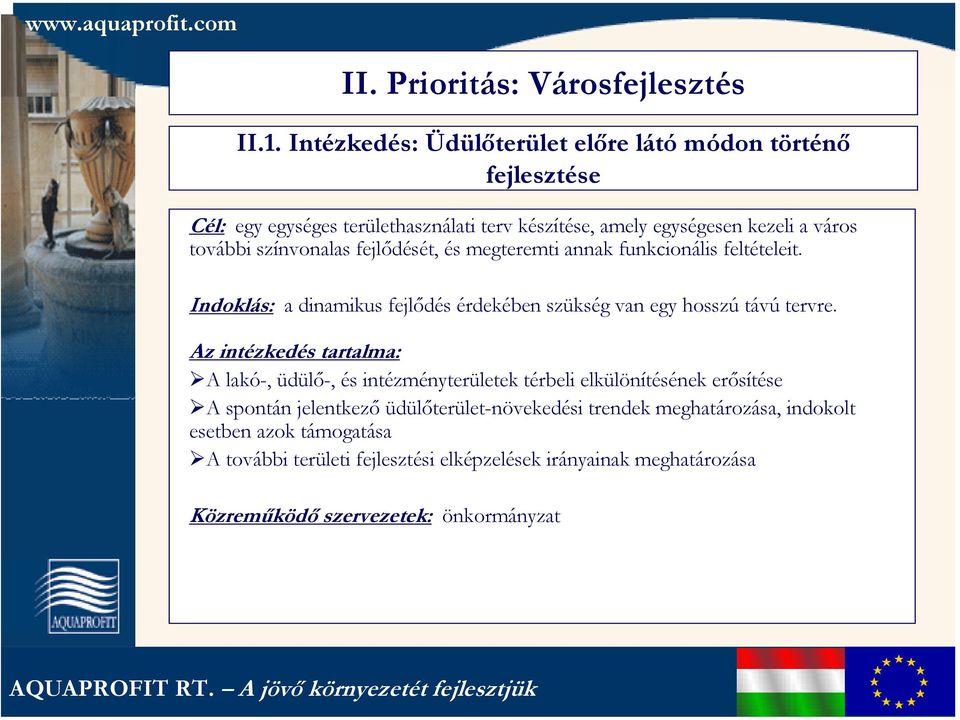 színvonalas fejlődését, és megteremti annak funkcionális feltételeit. Indoklás: a dinamikus fejlődés érdekében szükség van egy hosszú távú tervre.