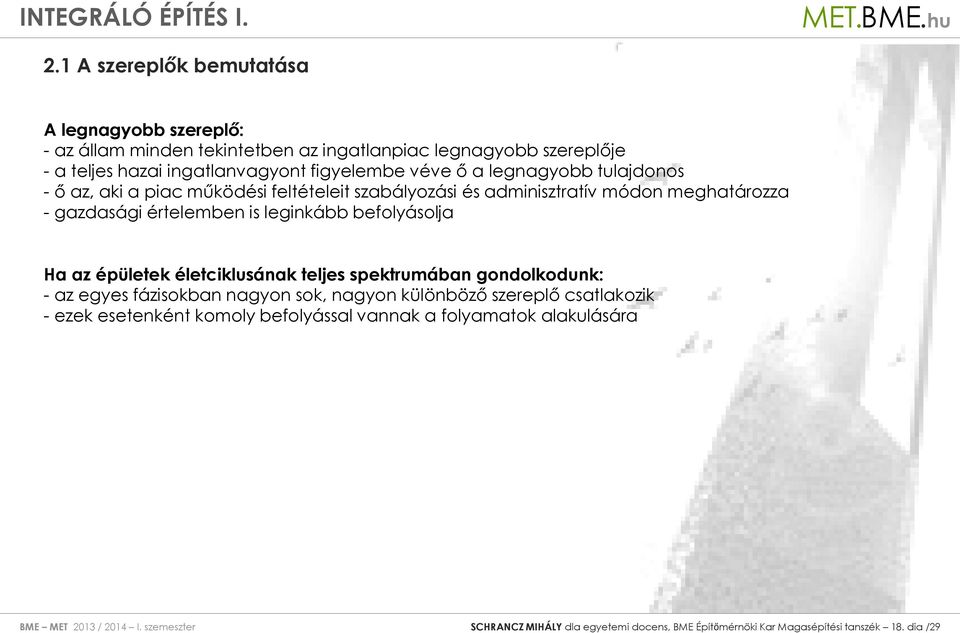 is leginkább befolyásolja Ha az épületek életciklusának teljes spektrumában gondolkodunk: - az egyes fázisokban nagyon sok, nagyon különböző szereplő