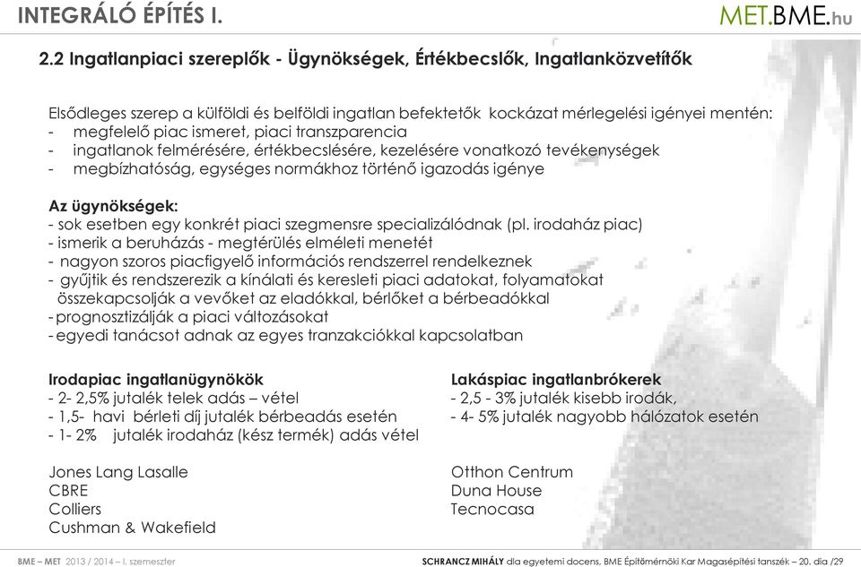konkrét piaci szegmensre specializálódnak (pl.
