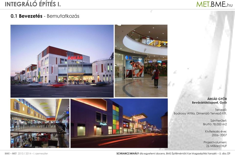 000 m2 Kivitelezés éve: 2006-2007 Projektvolumen: 26 Milliárd HUF