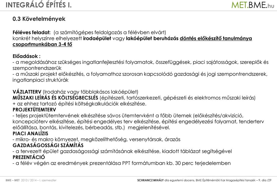 kapcsolódó gazdasági és jogi szempontrendszerek, ingatlanpiaci struktúrák VÁZLATTERV (Irodaház vagy többlakásos lakóépület) MŰSZAKI LEÍRÁS ÉS KÖLTSÉGBECSLÉS (építészeti, tartószerkezeti, gépészeti és