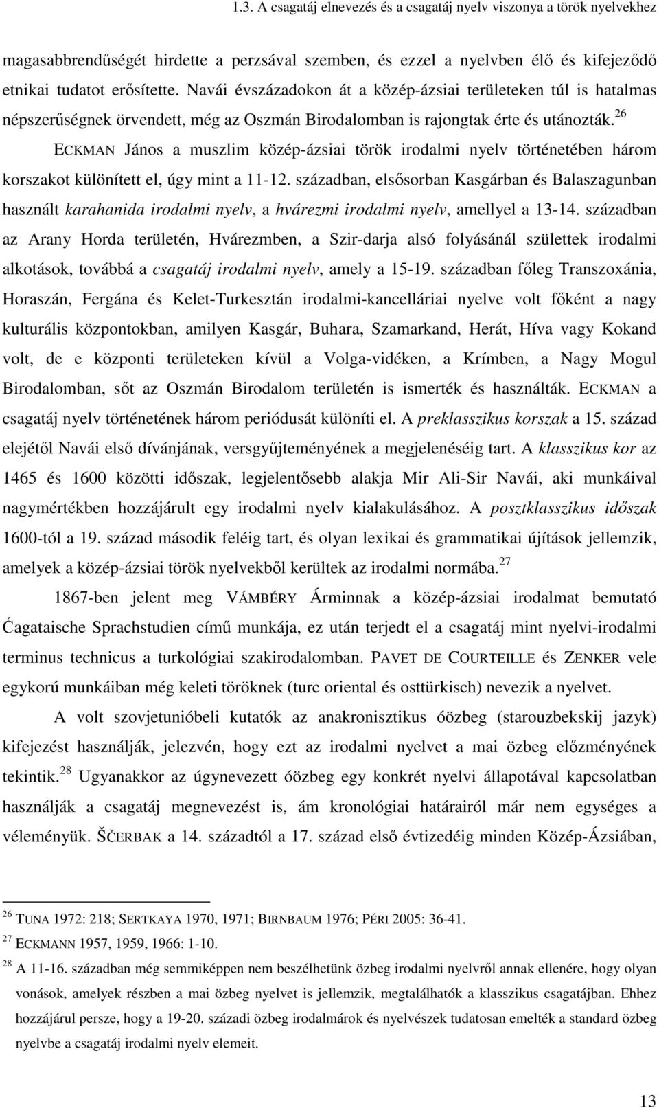 26 ECKMAN János a muszlim közép-ázsiai török irodalmi nyelv történetében három korszakot különített el, úgy mint a 11-12.