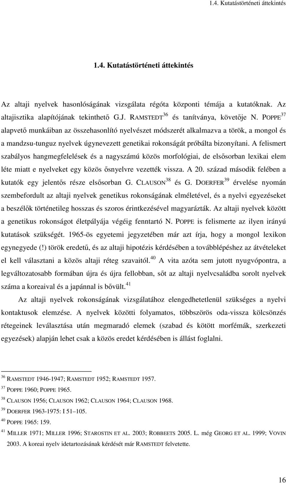 POPPE 37 alapvetı munkáiban az összehasonlító nyelvészet módszerét alkalmazva a török, a mongol és a mandzsu-tunguz nyelvek úgynevezett genetikai rokonságát próbálta bizonyítani.