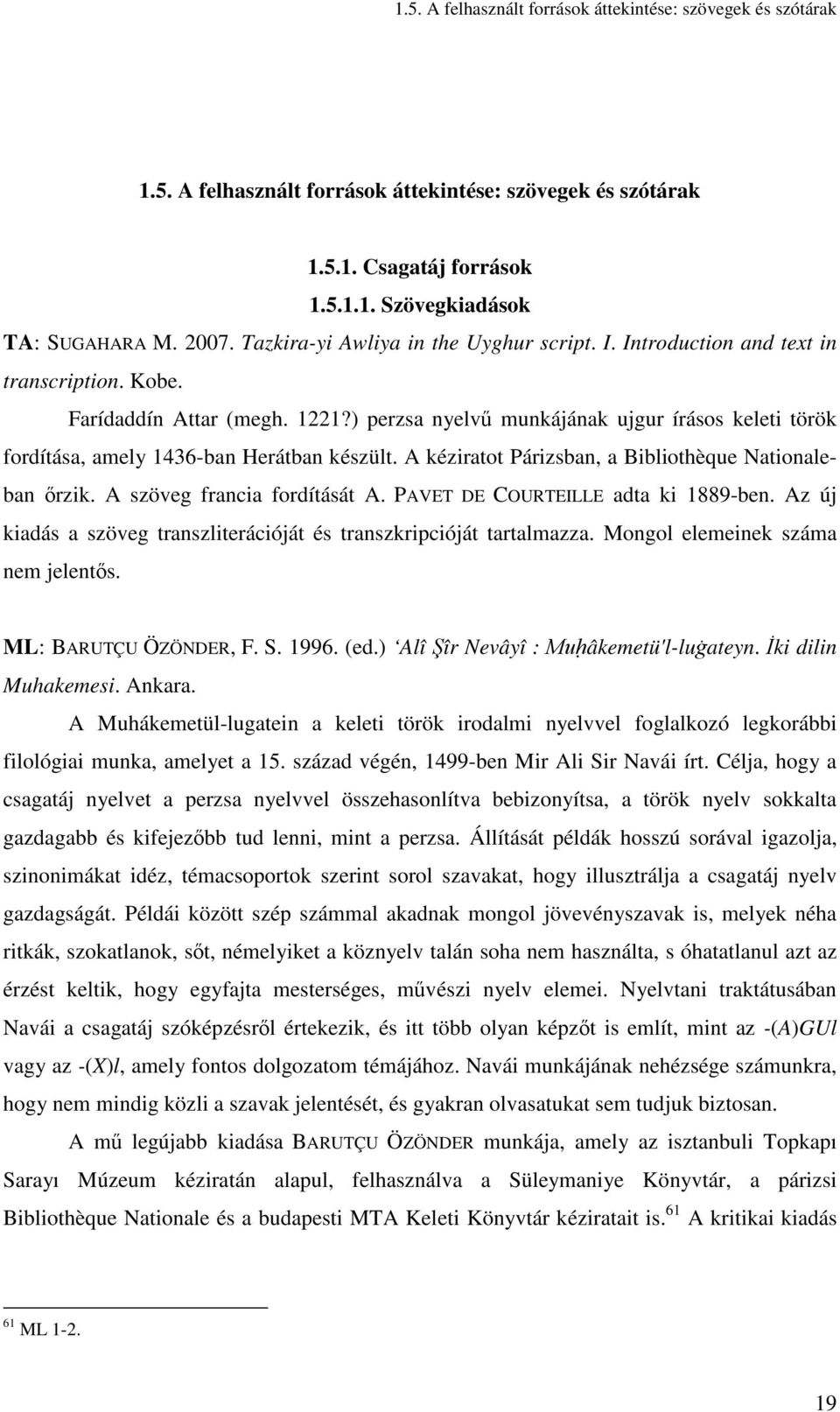 ) perzsa nyelvő munkájának ujgur írásos keleti török fordítása, amely 1436-ban Herátban készült. A kéziratot Párizsban, a Bibliothèque Nationaleban ırzik. A szöveg francia fordítását A.