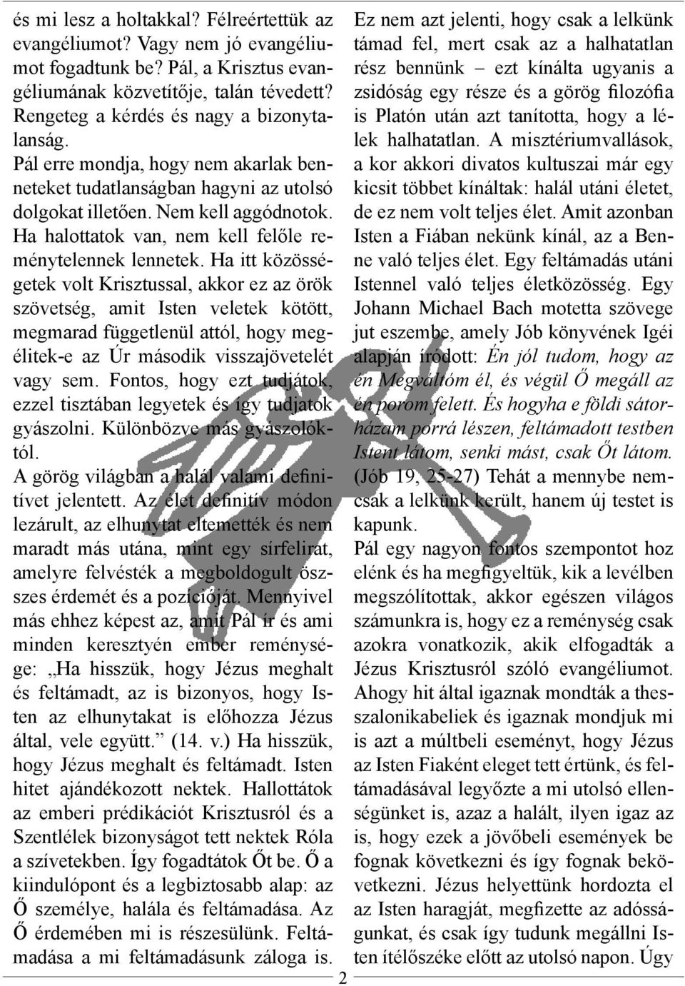 zsidóság egy része és a görög filozófia Rengeteg a kérdés és nagy a bizonytalanságlek halhatatlan.