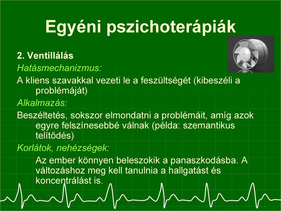 problémáját) Alkalmazás: Beszéltetés, sokszor elmondatni a problémáit, amíg azok egyre