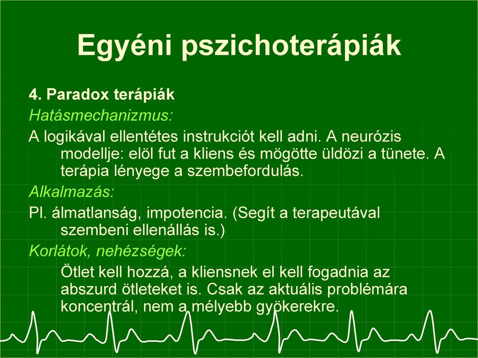 Alkalmazás: Pl. álmatlanság, impotencia. (Segít a terapeutával szembeni ellenállás is.