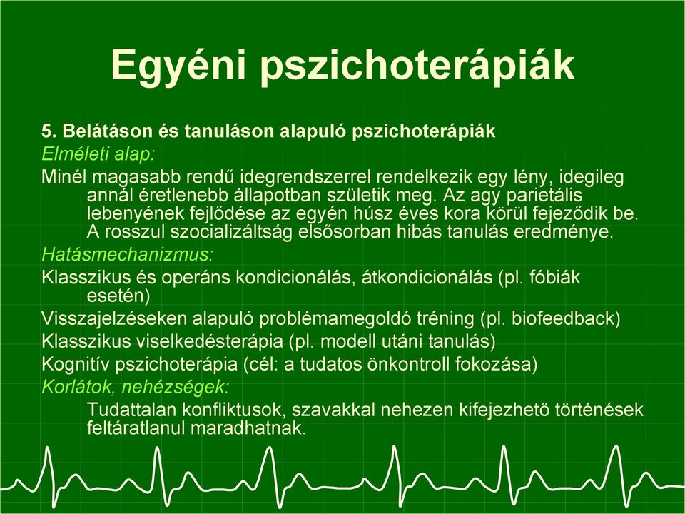 Az agy parietális lebenyének fejlődése az egyén húsz éves kora körül fejeződik be. A rosszul szocializáltság elsősorban hibás tanulás eredménye.