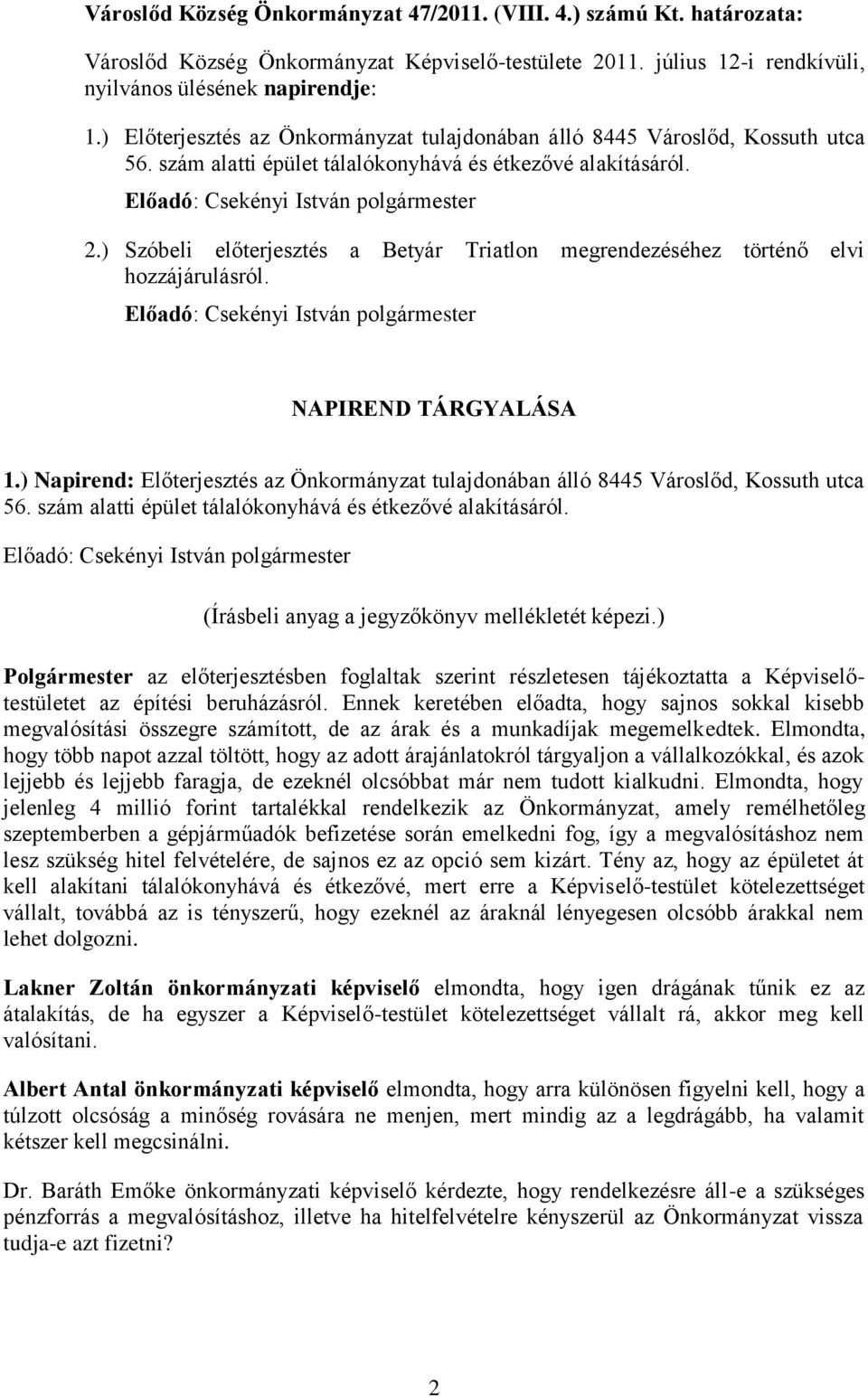 ) Szóbeli előterjesztés a Betyár Triatlon megrendezéséhez történő elvi hozzájárulásról. NAPIREND TÁRGYALÁSA 1.