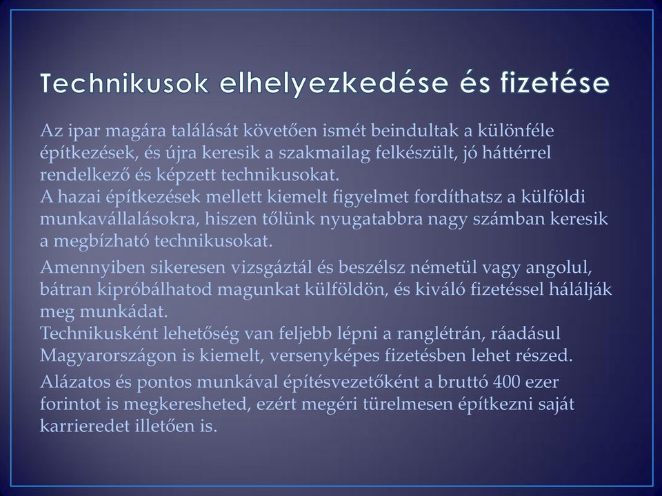 Amennyiben sikeresen vizsg{zt{l és beszélsz németül vagy angolul, b{tran kiprób{lhatod magunkat külföldön, és kiv{ló fizetéssel h{l{lj{k meg munk{dat.