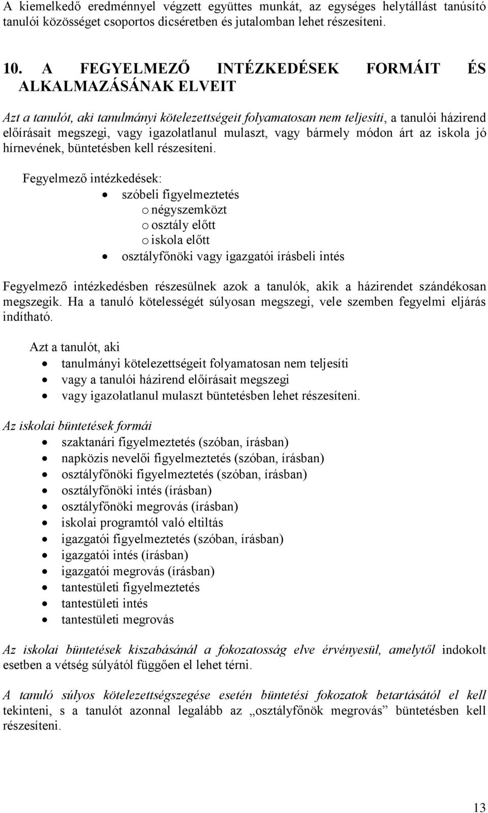mulaszt, vagy bármely módon árt az iskola jó hírnevének, büntetésben kell részesíteni.