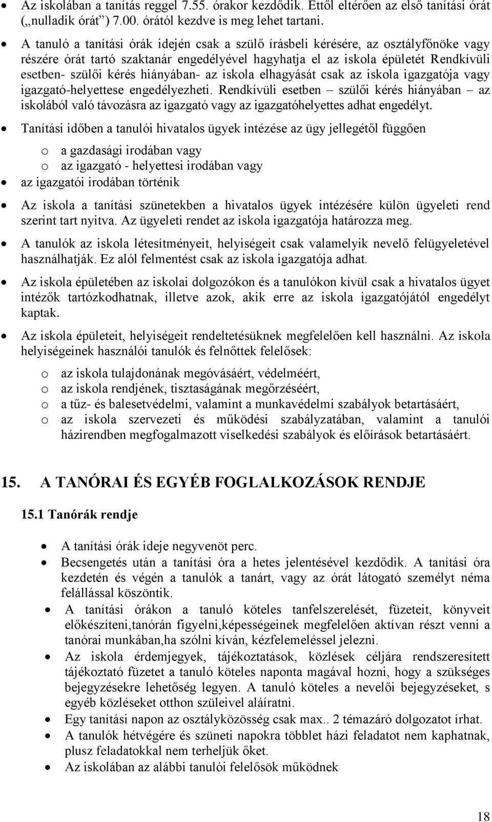 hiányában- az iskola elhagyását csak az iskola igazgatója vagy igazgató-helyettese engedélyezheti.