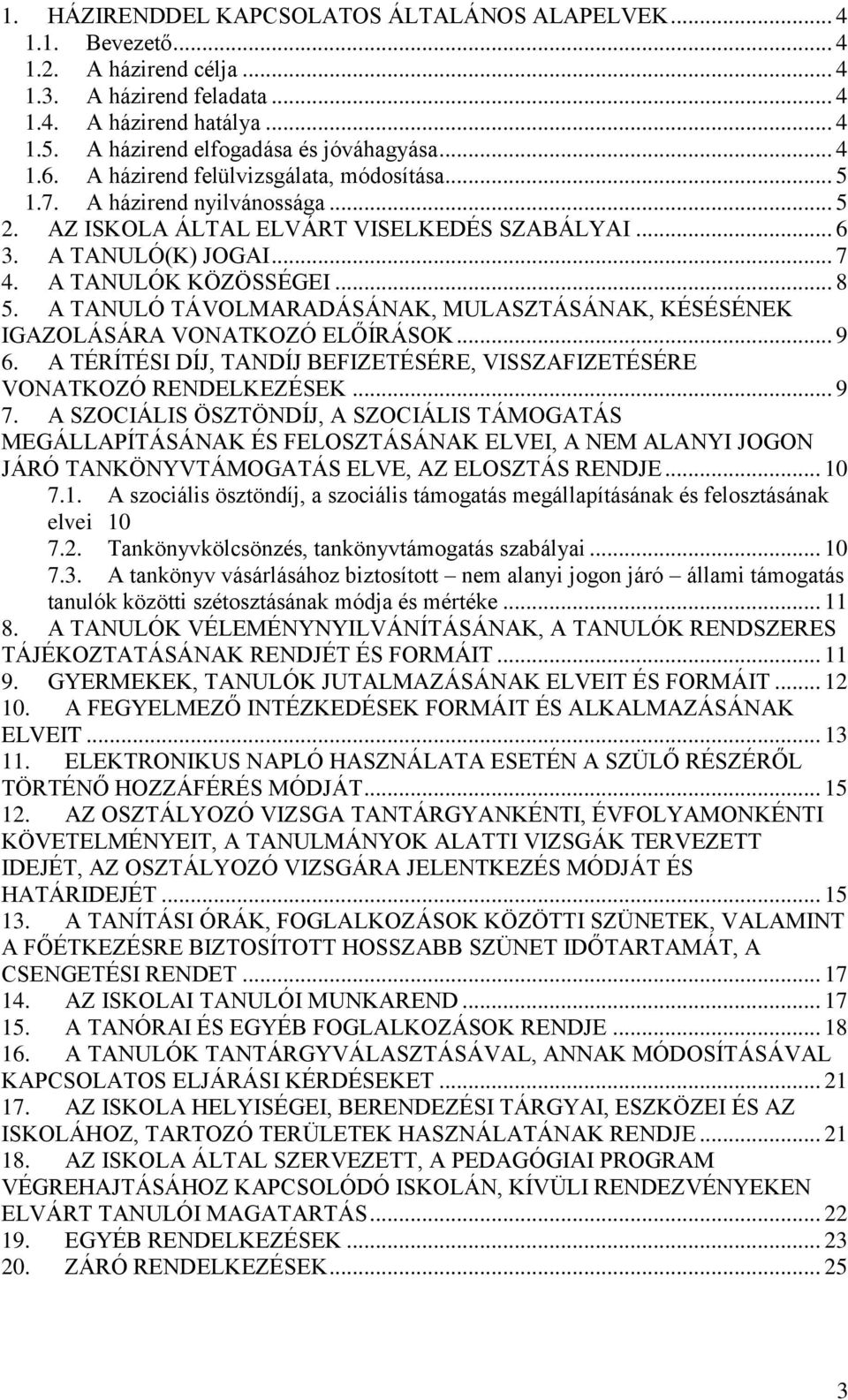 A TANULÓ TÁVOLMARADÁSÁNAK, MULASZTÁSÁNAK, KÉSÉSÉNEK IGAZOLÁSÁRA VONATKOZÓ ELŐÍRÁSOK... 9 6. A TÉRÍTÉSI DÍJ, TANDÍJ BEFIZETÉSÉRE, VISSZAFIZETÉSÉRE VONATKOZÓ RENDELKEZÉSEK... 9 7.