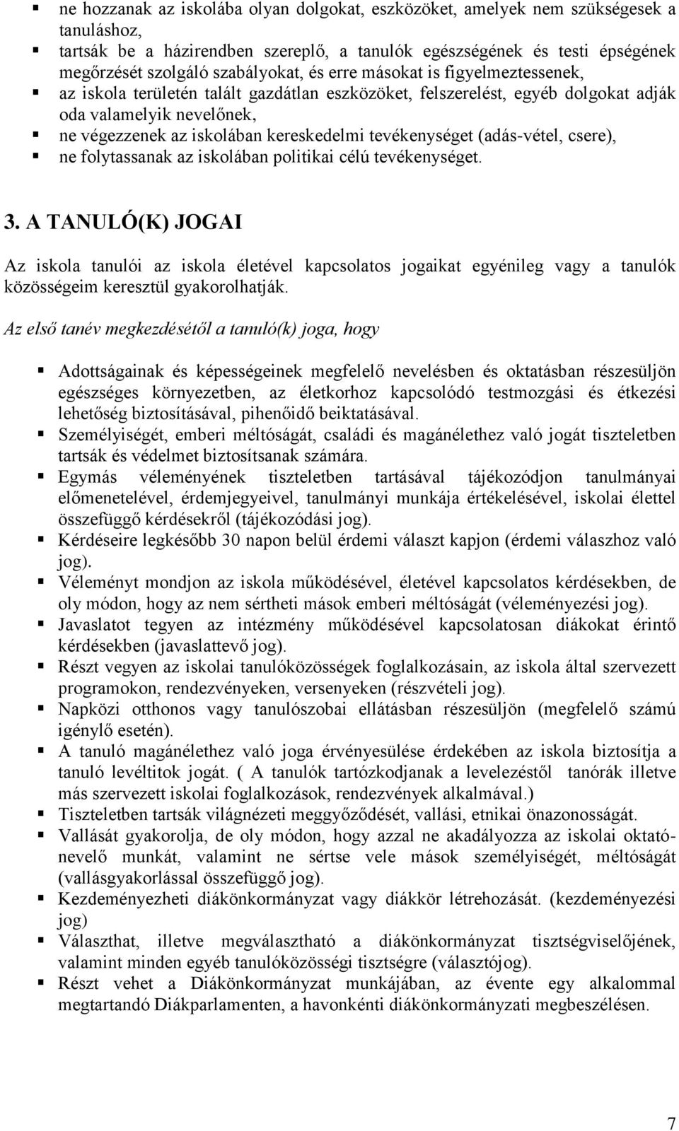 tevékenységet (adás-vétel, csere), ne folytassanak az iskolában politikai célú tevékenységet. 3.