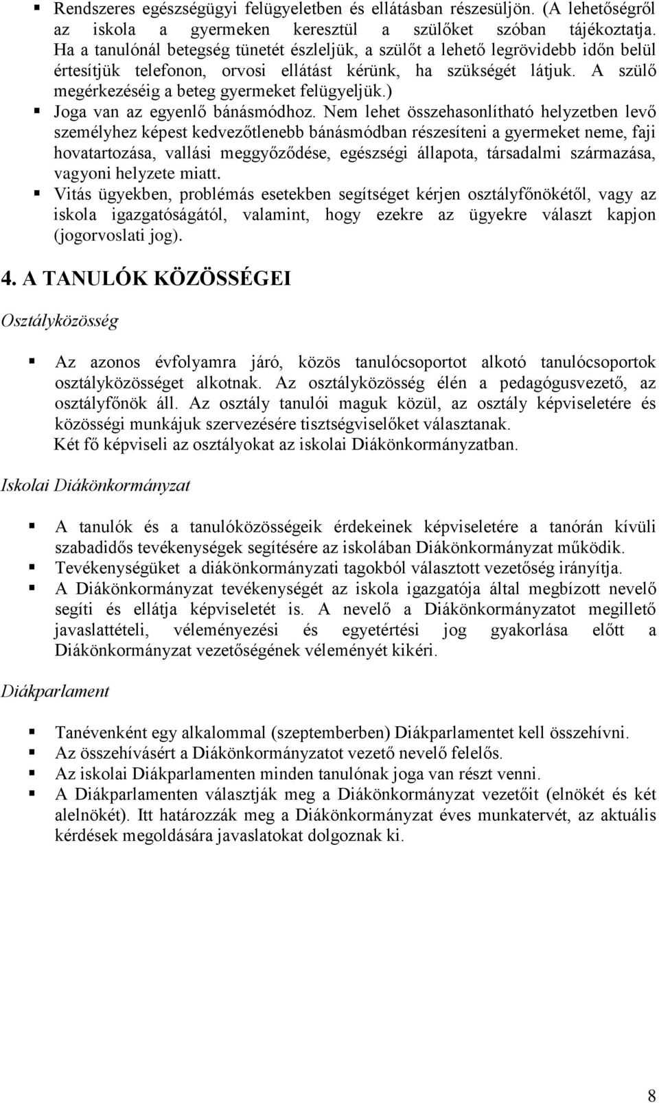 A szülő megérkezéséig a beteg gyermeket felügyeljük.) Joga van az egyenlő bánásmódhoz.