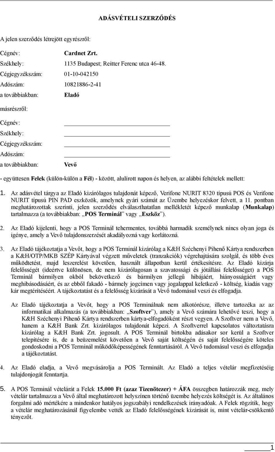 ADÁSVÉTELI SZERZŐDÉS. - együttesen Felek (külön-külön a Fél) - között,  alulírott napon és helyen, az alábbi feltételek mellett: - PDF Ingyenes  letöltés