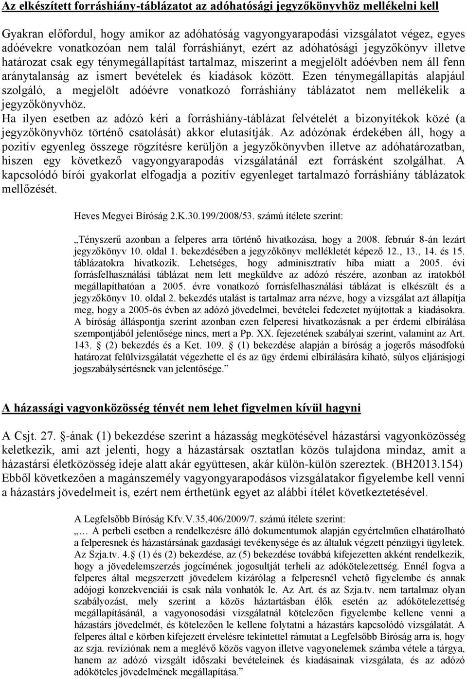 között. Ezen ténymegállapítás alapjául szolgáló, a megjelölt adóévre vonatkozó forráshiány táblázatot nem mellékelik a jegyzőkönyvhöz.