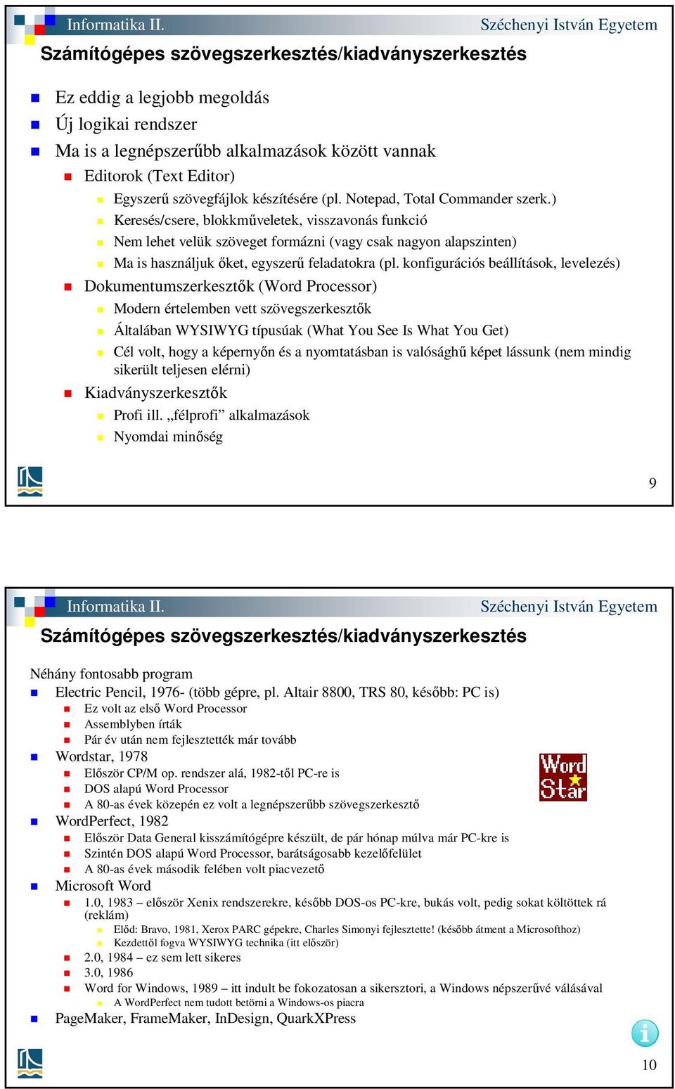 konfigurációs beállítások, levelezés) Dokumentumszerkesztők (Word Processor) Modern értelemben vett szövegszerkesztők Általában WYSIWYG típusúak (What You See Is What You Get) Cél volt, hogy a