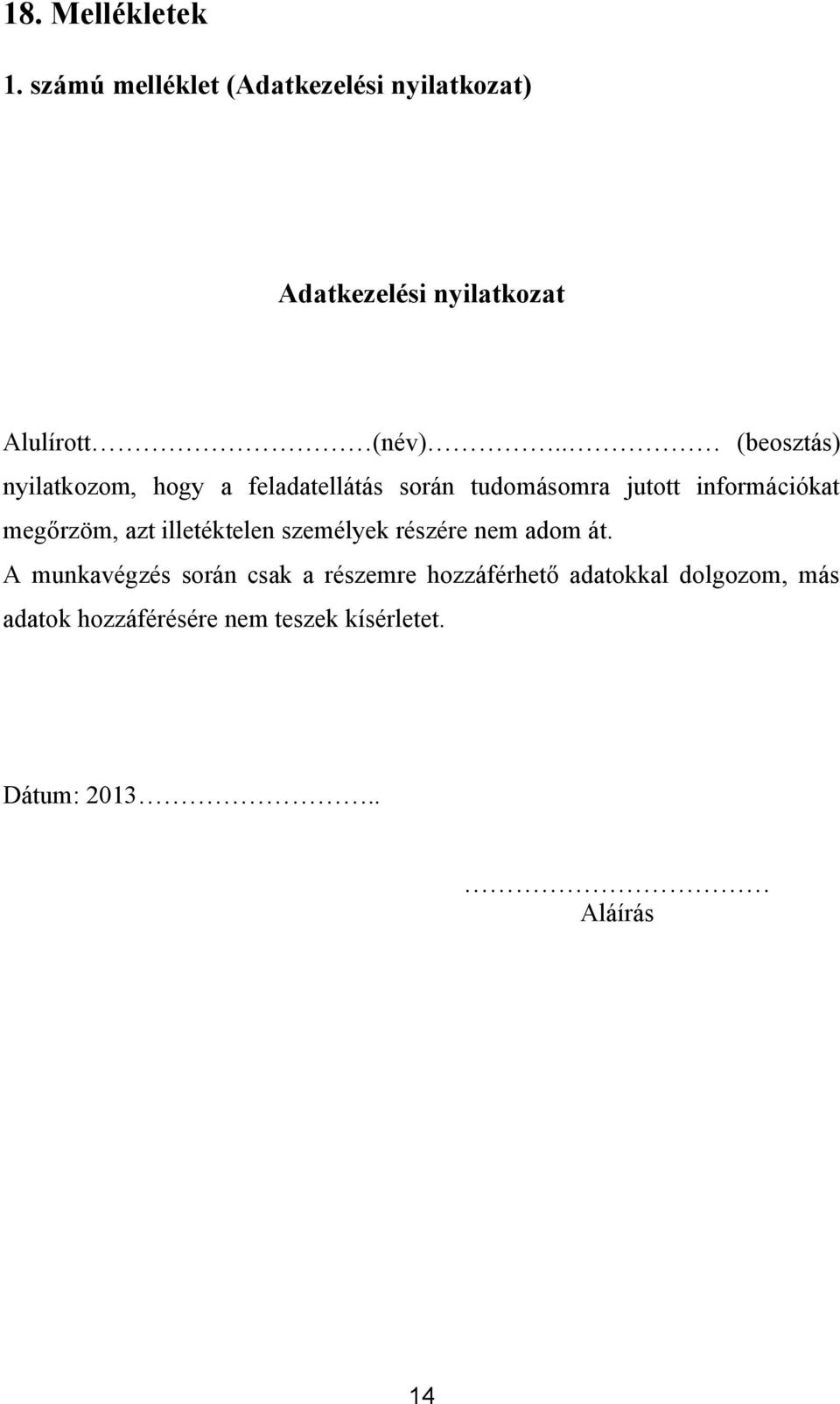 . (beosztás) nyilatkozom, hogy a feladatellátás során tudomásomra jutott információkat megőrzöm,