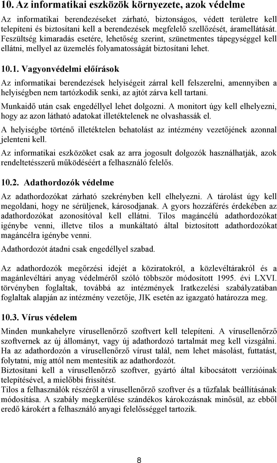 .1. Vagyonvédelmi előírások Az informatikai berendezések helyiségeit zárral kell felszerelni, amennyiben a helyiségben nem tartózkodik senki, az ajtót zárva kell tartani.