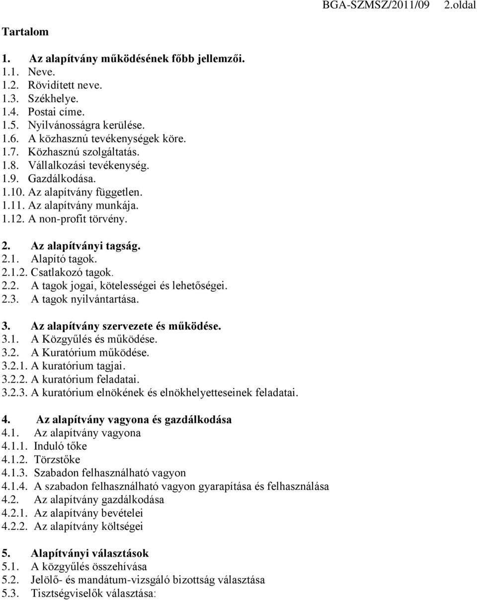 2.1.2. Csatlakozó tagok. 2.2. A tagok jogai, kötelességei és lehetőségei. 2.3. A tagok nyilvántartása. 3. Az alapítvány szervezete és működése. 3.1. A Közgyűlés és működése. 3.2. A Kuratórium működése.