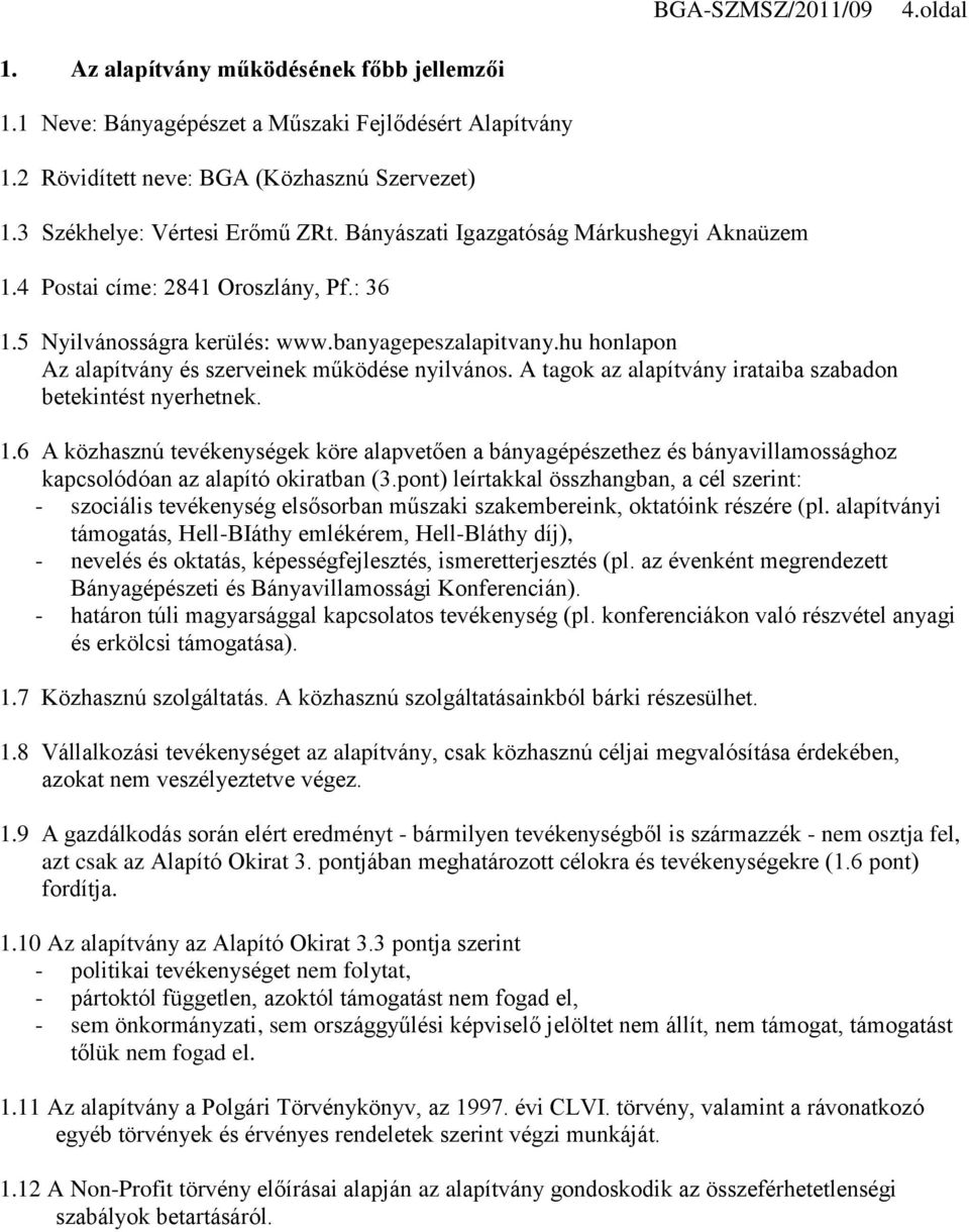 A tagok az alapítvány irataiba szabadon betekintést nyerhetnek. 1.6 A közhasznú tevékenységek köre alapvetően a bányagépészethez és bányavillamossághoz kapcsolódóan az alapító okiratban (3.