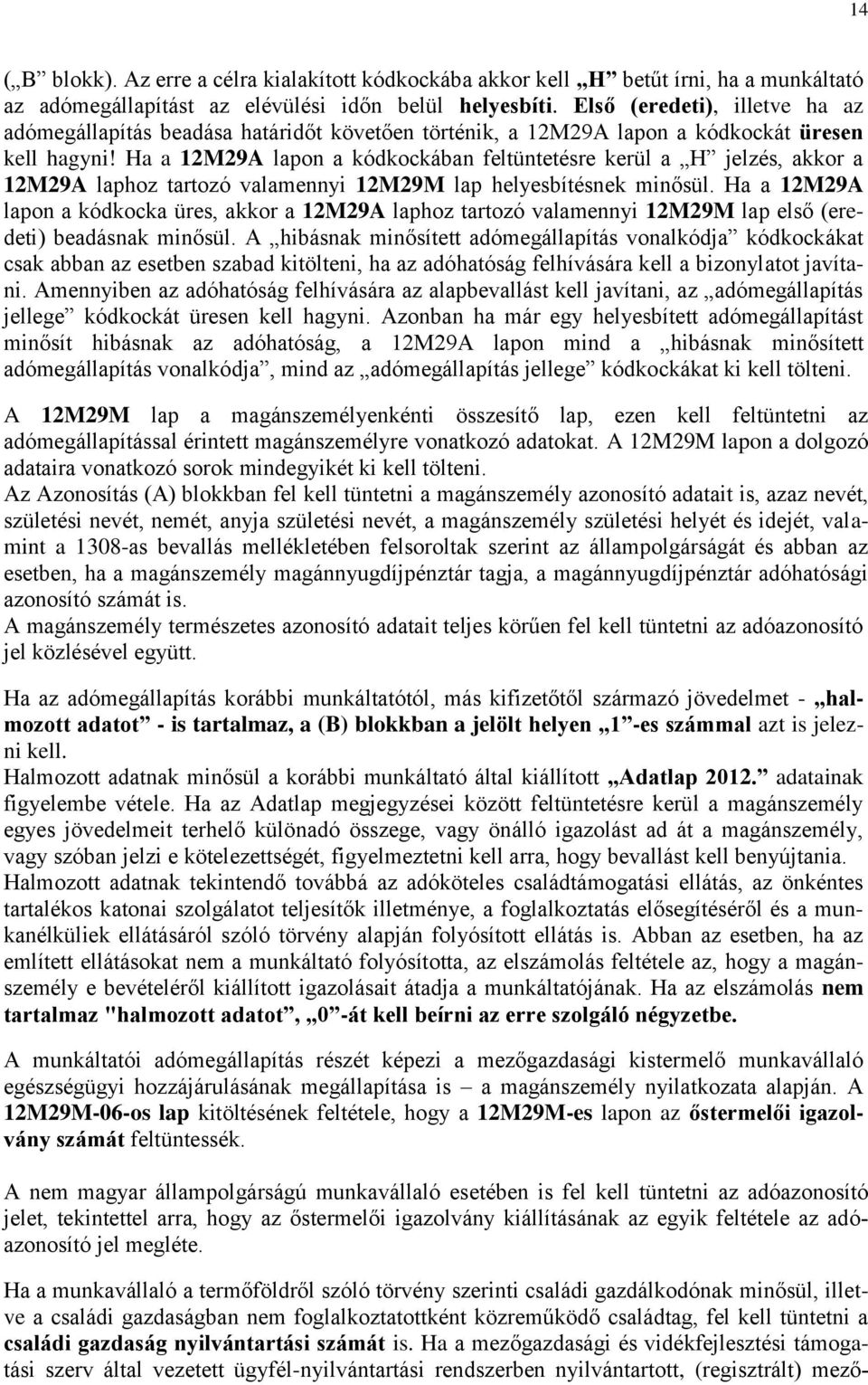 Ha a 12M29A lapon a kódkockában feltüntetésre kerül a H jelzés, akkor a 12M29A laphoz tartozó valamennyi 12M29M lap helyesbítésnek minősül.