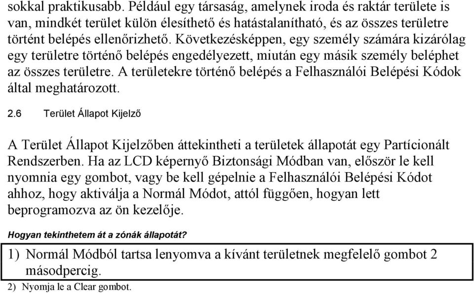 A területekre történő belépés a Felhasználói Belépési Kódok által meghatározott. 2.
