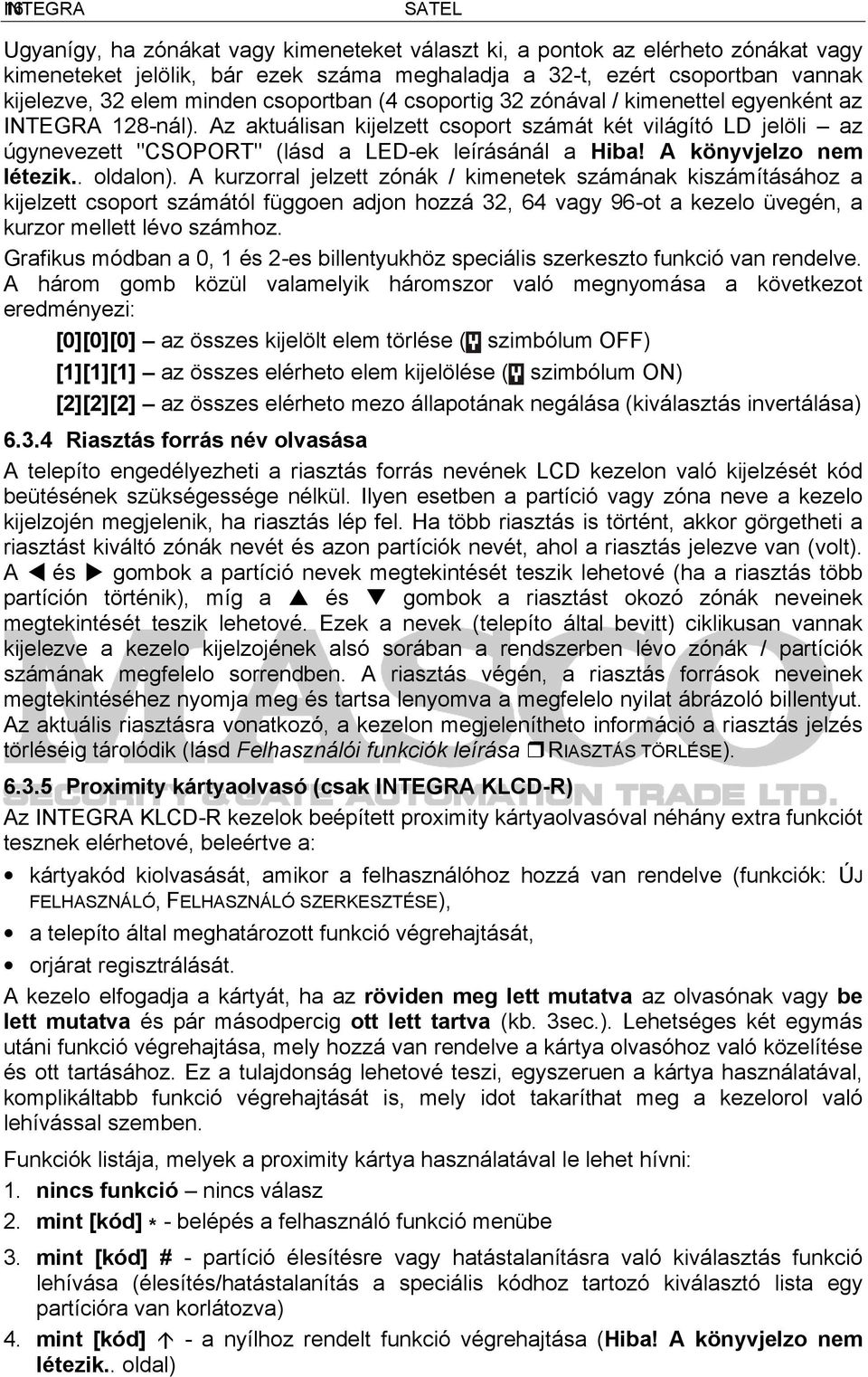 Az aktuálisan kijelzett csoport számát két világító LD jelöli az úgynevezett "CSOPORT" (lásd a LED-ek leírásánál a Hiba! A könyvjelzo nem létezik.. oldalon).