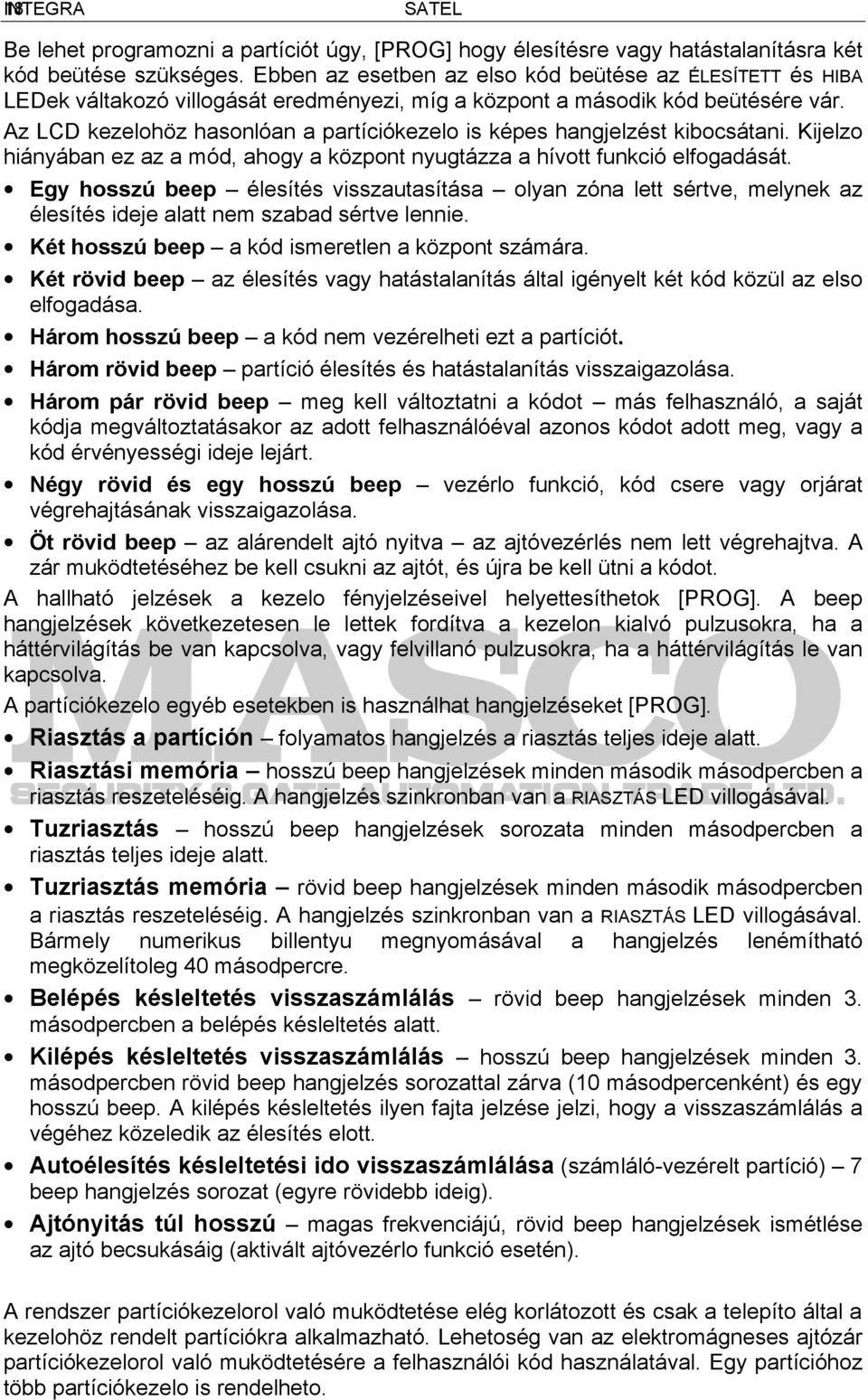 Az LCD kezelohöz hasonlóan a partíciókezelo is képes hangjelzést kibocsátani. Kijelzo hiányában ez az a mód, ahogy a központ nyugtázza a hívott funkció elfogadását.