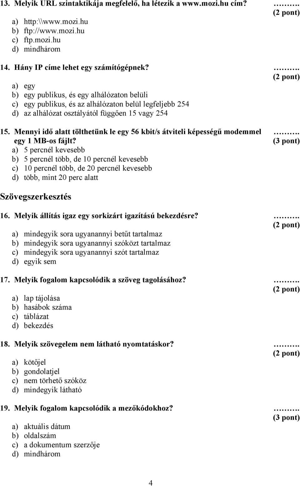 Mennyi idő alatt tölthetünk le egy 56 kbit/s átviteli képességű modemmel egy 1 MB-os fájlt?