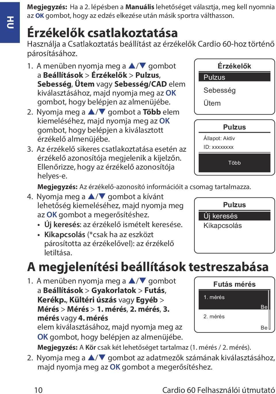 A menüben nyomja meg a p/q gombot Érzékelők a Beállítások > Érzékelők > Pulzus, Pulzus Sebesség, Ütem vagy Sebesség/CAD elem kiválasztásához, majd nyomja meg az OK Sebesség gombot, hogy belépjen az