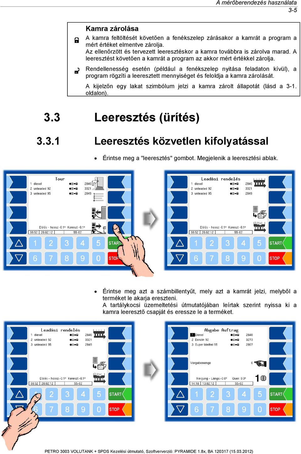 Rendellenesség esetén (például a fenékszelep nyitása feladaton kívül), a program rögzíti a leeresztett mennyiséget és feloldja a kamra zárolását.