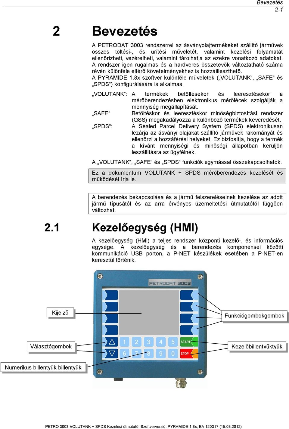 8x szoftver különféle műveletek ( VOLUTANK, SAFE és SPDS ) konfigurálására is alkalmas.
