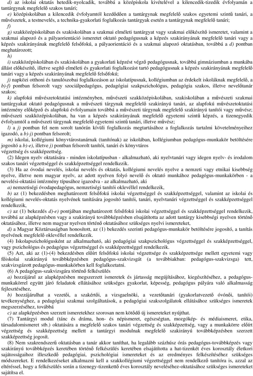 szakiskolában a szakmai elméleti tantárgyat vagy szakmai elıkészítı ismeretet, valamint a szakmai alapozó és a pályaorientáció ismeretet oktató pedagógusnak a képzés szakirányának megfelelı tanári