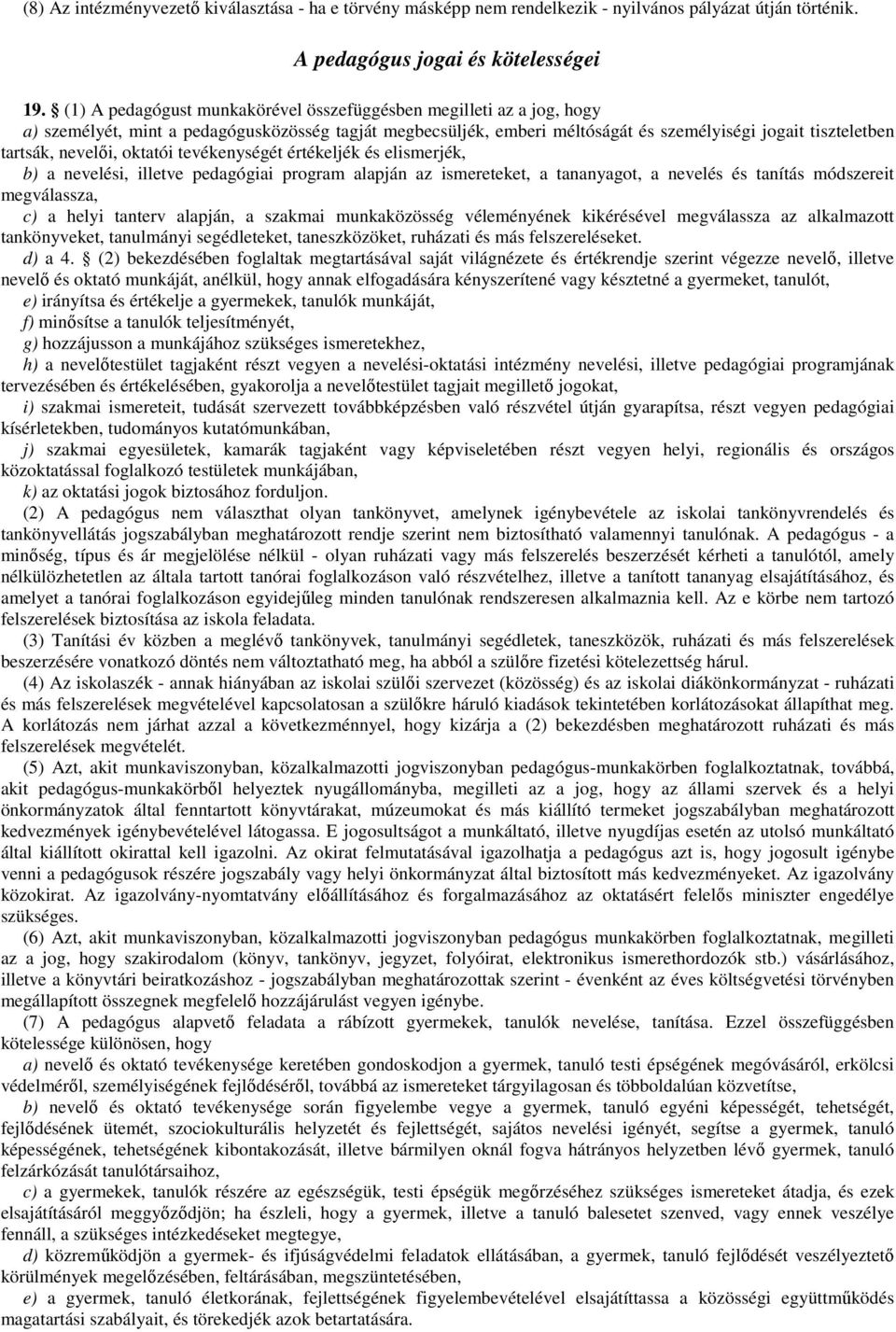 nevelıi, oktatói tevékenységét értékeljék és elismerjék, b) a nevelési, illetve pedagógiai program alapján az ismereteket, a tananyagot, a nevelés és tanítás módszereit megválassza, c) a helyi